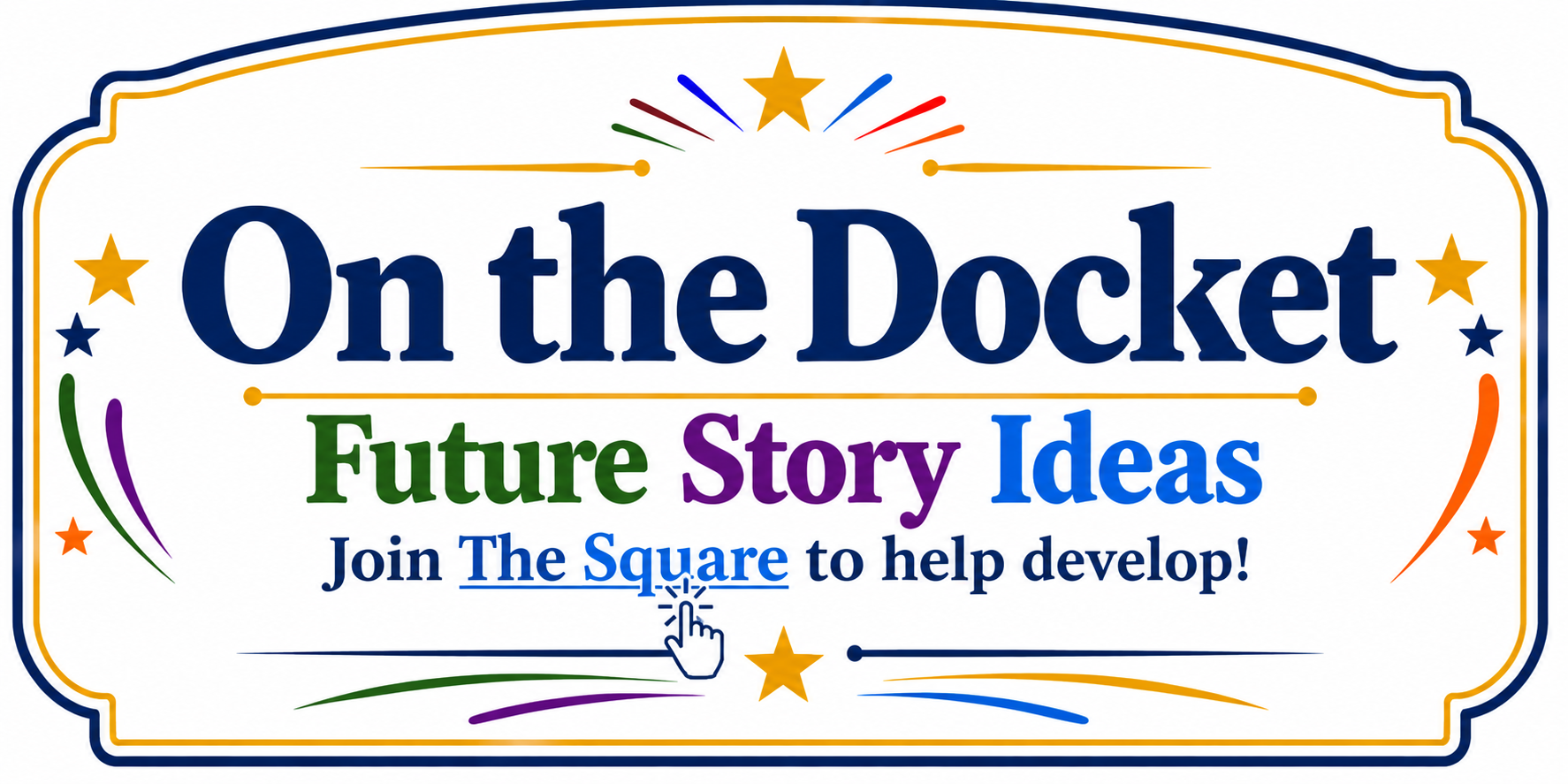 On the Docket — Future Story Ideas. Join The Square to help develop.
